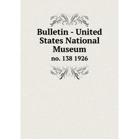 

Книга Bulletin - United States National Museumno. 138 1926