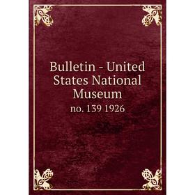 

Книга Bulletin - United States National Museumno. 139 1926