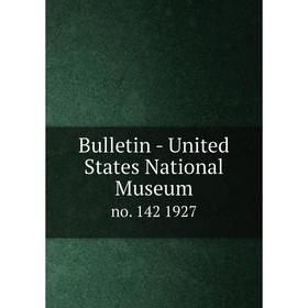 

Книга Bulletin - United States National Museumno. 142 1927