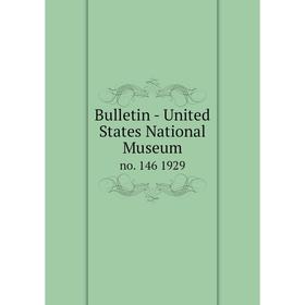 

Книга Bulletin - United States National Museumno. 146 1929
