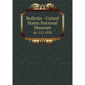 

Книга Bulletin - United States National Museumno. 152 1930