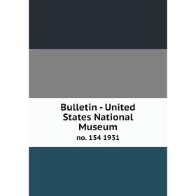 

Книга Bulletin - United States National Museumno. 154 1931