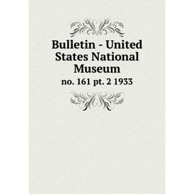 

Книга Bulletin - United States National Museumno. 161 pt. 2 1933