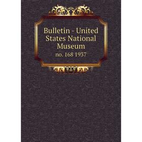 

Книга Bulletin - United States National Museumno. 168 1937