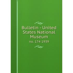 

Книга Bulletin - United States National Museumno. 174 1939