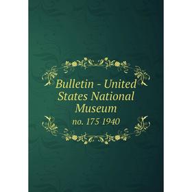 

Книга Bulletin - United States National Museumno. 175 1940