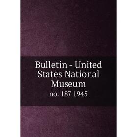 

Книга Bulletin - United States National Museumno. 187 1945