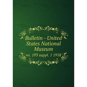 

Книга Bulletin - United States National Museumno. 193 suppl. 1 1958