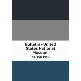 

Книга Bulletin - United States National Museumno. 198 1950