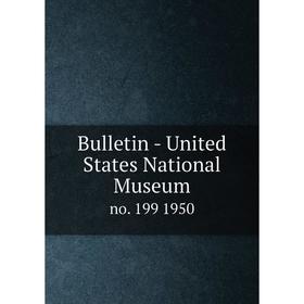 

Книга Bulletin - United States National Museumno. 199 1950