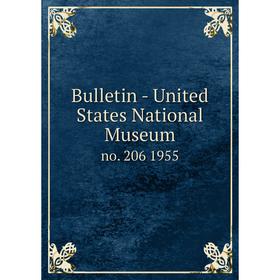 

Книга Bulletin - United States National Museumno. 206 1955