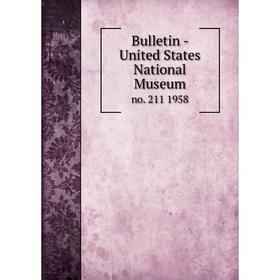 

Книга Bulletin - United States National Museumno. 211 1958