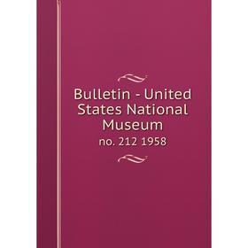 

Книга Bulletin - United States National Museumno. 212 1958