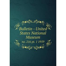 

Книга Bulletin - United States National Museumno. 216 pt. 1 1959