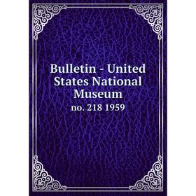 

Книга Bulletin - United States National Museumno. 218 1959