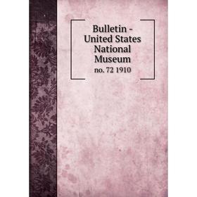 

Книга Bulletin - United States National Museumno. 72 1910