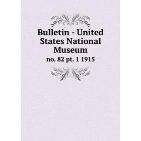 

Книга Bulletin - United States National Museumno. 82 pt. 1 1915