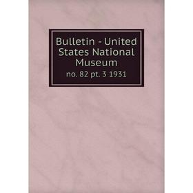 

Книга Bulletin - United States National Museumno. 82 pt. 3 1931