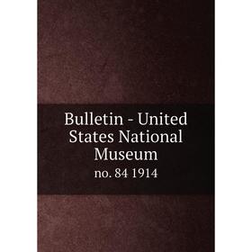 

Книга Bulletin - United States National Museumno. 84 1914
