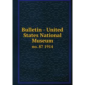 

Книга Bulletin - United States National Museumno. 87 1914