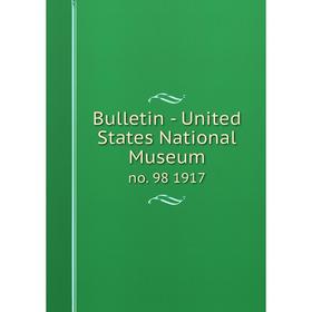 

Книга Bulletin - United States National Museumno. 98 1917