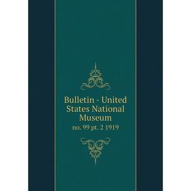 

Книга Bulletin - United States National Museumno. 99 pt. 2 1919