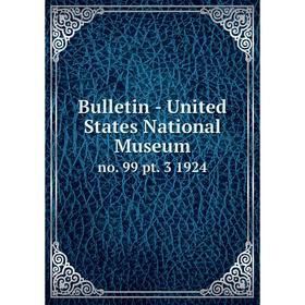 

Книга Bulletin - United States National Museumno. 99 pt. 3 1924