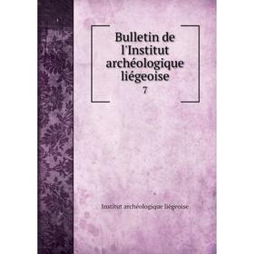 

Книга Bulletin de l'Institut archéologique liégeoise 7