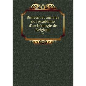 

Книга Bulletin et annales de l'Académie d'archéologie de Belgique 2