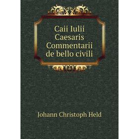 

Книга Caii Iulii Caesaris Commentarii de bello civili