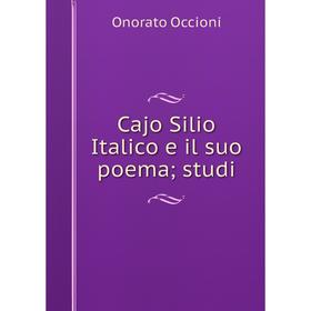 

Книга Cajo Silio Italico e il suo poema; studi