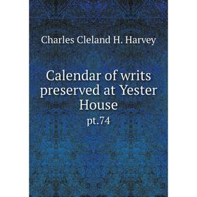 

Книга Calendar of writs preserved at Yester Housept.74