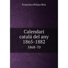 

Книга Calendari catalá del any 1865-18821868-70