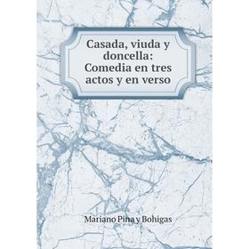 

Книга Casada, viuda y doncella: Comedia en tres actos y en verso
