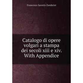 

Книга Catalogo di opere volgari a stampa dei secoli xiii e xiv. With Appendice