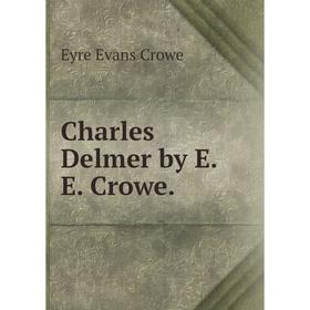 

Книга Charles Delmer by E.E. Crowe.