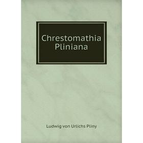

Книга Chrestomathia Pliniana