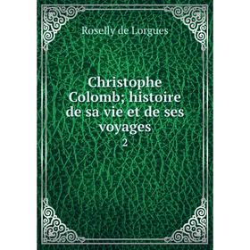 

Книга Christophe Colomb; histoire de sa vie et de ses voyages2