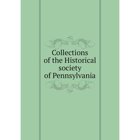 

Книга Collections of the Historical society of Pennsylvania