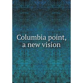 

Книга Columbia point, a new vision