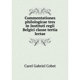 

Книга Commentationes philologicae tres in Instituti regii Belgici classe tertia lectae