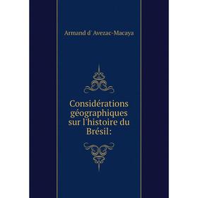 

Книга Considérations géographiques sur l'histoire du Brésil: