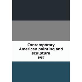 

Книга Contemporary American painting and sculpture 1957