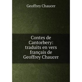 

Книга Contes de Cantorbery: traduits en vers français de Geoffrey Chaucer