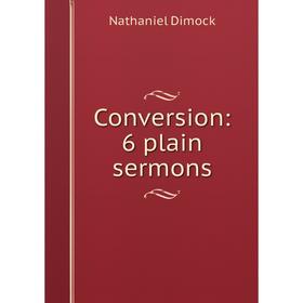 

Книга Conversion: 6 plain sermons