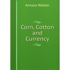 

Книга Corn, Cotton and Currency