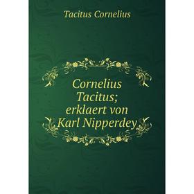 

Книга Cornelius Tacitus; erklaert von Karl Nipperdey