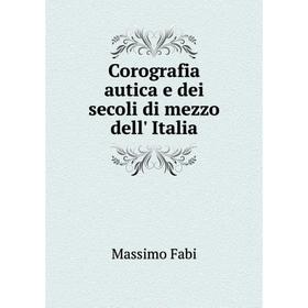 

Книга Corografia autica e dei secoli di mezzo dell' Italia