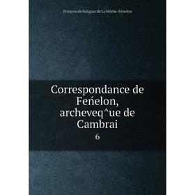 

Книга Correspondance de Feńelon, archeveq̂ue de Cambrai6