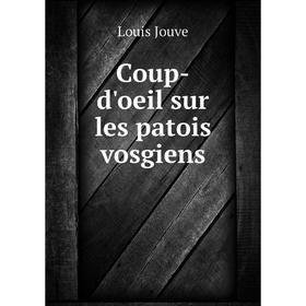 

Книга Coup-d'oeil sur les patois vosgiens